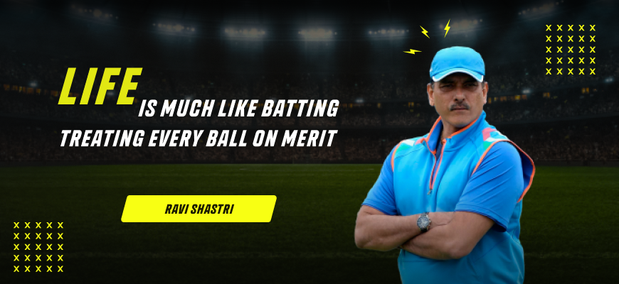 Ravi Shastri cricket quote